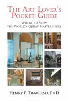 The Art Lover's Pocket Guide: Where to View the World's Great Masterpieces 147599088X Book Cover