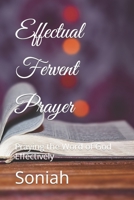 Effectual Fervent Prayer: Praying the Word of God Effectively B0BLCV66XH Book Cover