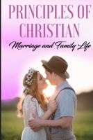 Principles of Christian Marriage and family life 179607571X Book Cover