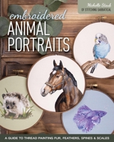 Embroidered Animal Portraits: A Guide to Thread Painting Fur, Feathers, Spines & Scales 1644034557 Book Cover