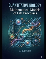 Quantitative Biology: Mathematical Models of Life Processes B0H1B4HZ8W Book Cover