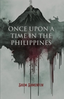 Once Upon a Time in the Philippines: Spellbinding Tales of Devils, Darkness, Déjà Vu, Dubious Deeds, and Devious Hearts B0FFGKD9S3 Book Cover