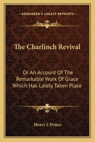 The Charlinch Revival: Or An Account Of The Remarkable Work Of Grace Which Has Lately Taken Place 1016760981 Book Cover