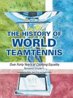 The History of World Teamtennis: Over Forty Years of Courting Equality 1480837792 Book Cover