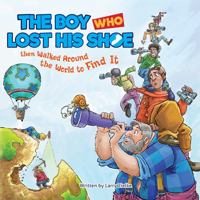 The Boy Who Lost His Shoe: Then Walked Around the World to Find It 1950873005 Book Cover