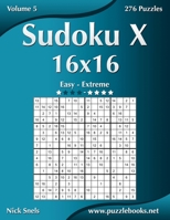 Sudoku X 16x16 - Easy to Extreme - Volume 5 - 276 Puzzles 1502909731 Book Cover