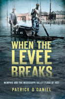 When the Levee Breaks: Memphis and the Mississippi Valley Flood of 1927 1609499425 Book Cover
