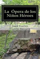 La Opera de Los Ninos Heroes 1543236278 Book Cover