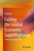 Exiting the Global Economic Superhighway: A Renaissance of Humanity 9819974593 Book Cover