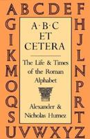 A.B.C Et Cetera: The Life & Times of the Roman Alphabet 087923587X Book Cover
