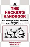 The Hacker's Handbook: The Strategy Behind Breaking into and Defending Networks 0849308887 Book Cover