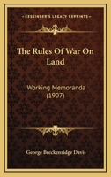 The Rules Of War On Land: Working Memoranda (1907) 1165071525 Book Cover