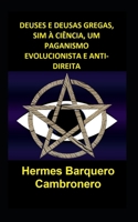 DEUSES E DEUSAS GREGAS, SIM À CIÊNCIA, UM PAGANISMO EVOLUCIONISTA E ANTI-DIREITA B0BKPX66CZ Book Cover