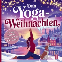 Dein Yoga Weihnachten: 24 Tage innerer Frieden und Ausgeglichenheit für Frauen (German Edition) B0FPF1VD7P Book Cover