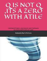 Q Is Not Q, Its a Zero with Atile: Unforgettable Childhood and Teenage Incidences[twists of Life] 1795149140 Book Cover