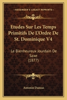Etudes Sur Les Temps Primitifs De L'Ordre De St. Dominique V4: Le Bienheureux Jourdain De Saxe (1877) 1166799921 Book Cover