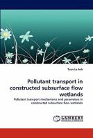 Pollutant transport in constructed subsurface flow wetlands: Pollutant transport mechanisms and parameters in constructed subsurface flow wetlands 3844331972 Book Cover