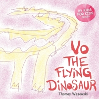 Vo The Flying Dinosaur (Dinosaur book for children ages 3 5, For Kids By Kids) B09JBQLLBB Book Cover