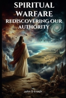 Spiritual Warfare: Rediscovering Our Authority B0DPC8YX5D Book Cover