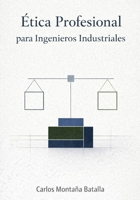 Ética Profesional para Ingenieros Industriales (Spanish Edition) B0DZ5QZDVY Book Cover