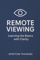 Remote Viewing — Learning the Basics with Clarity B0GW3GZXGY Book Cover