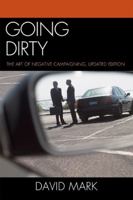 Going Dirty: The Art of Negative Campaigning 0742545016 Book Cover