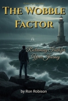 The Wobble Factor: Reclaiming Faith for Your Journey B0GN1TY1GD Book Cover