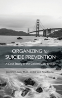 Organizing for Suicide Prevention: A Case Study at the Golden Gate Bridge 1516538439 Book Cover