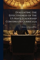 Evaluating the Effectiveness of the US Navy Leadership Continuum Curricula 1249408938 Book Cover