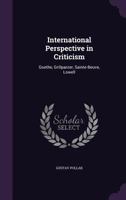 International perspective in criticism;: Goethe, Grillparzer, Sainte-Beuve, Lowell, 0530529718 Book Cover