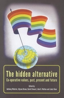 The hidden alternative: Co-operative values, past, present and future 0719086566 Book Cover