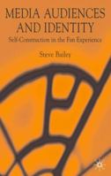 Media Audiences and Identity: Self-Construction and the Fan Experience 1349522996 Book Cover