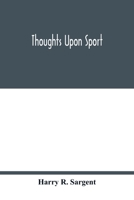 Thoughts Upon Sport: A Work Dealing Shortly with Each Branch of Sport ...: To Which Are Added, a Complete History of the Curraghmore Hunt and Memoirs of Notable Sportsmen 1279506571 Book Cover