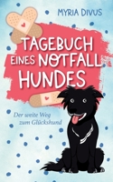 Tagebuch eines Notfallhundes: Der weite Weg zum Glückshund (German Edition) 3750413932 Book Cover