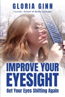 Improve Your Eyesight - Get Your Eyes Shifting Again: Start now with this quick action guide 1735581593 Book Cover