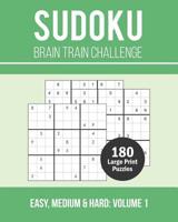 Sudoku Brain Train Challenge: 180 Large Print Brain Training Puzzle Book with Three Challenge Levels - Easy, Medium and Hard (Volume 1) 1070964468 Book Cover