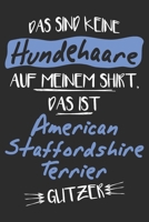 Das sind keine Hundehaare das ist American Staffordshire Terrier Glitzer: 6x9 Zoll (ca. DIN A5) 110 Seiten Liniert I Notizbuch I Tagebuch I Notizen I ... Terrier Hunderasse Liebhaber (German Edition) 1679814079 Book Cover