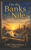 On the Banks of the Nile: A Historical Novel of Ancient Egyptian Civilization B0H48PCMF2 Book Cover