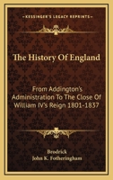 The History of England: From Addington's Administration to the Close of William Iv's Reign, 1801-1837 1357174446 Book Cover