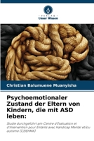 Psychoemotionaler Zustand der Eltern von Kindern, die mit ASD leben:: Studie durchgeführt am Centre d'Evaluation et d'Intervention pour Enfants avec ... et/ou autisme (CEIEHMA) 6205703440 Book Cover