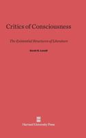 Critics of Consciousness: The Existential Structures of Literature 0674492951 Book Cover