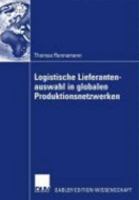 Logistische Lieferantenauswahl in Globalen Produktionsnetzwerken: Rahmenbedingungen, Aufbau Und Praxisanwendung Eines Kennzahlenbasierten Entscheidungsmodells Am Beispiel Der Automobilindustrie 3835008587 Book Cover