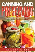 Canning and Preserving: Easy Recipes for Canning Vegetables, Fruits, Meats, and Fish at Home 1087807115 Book Cover