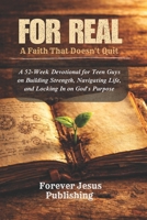 For Real: A Faith That Doesn't Quit: A 52-Week Devotional for Teen Guys on Building Strength, Navigating Life, and Locking In on God's Purpose B0GHRJGK8W Book Cover