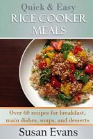 Quick & Easy Rice Cooker Meals: Over 60 Recipes for Breakfast, Main Dishes, Soups, and Desserts 1523800852 Book Cover