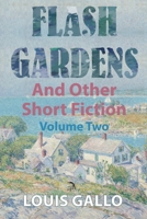 Flash Gardens, and Other Short Fiction: Volume Two 1681146010 Book Cover
