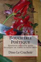 Boucherie Po�tique: Quatorze adjectifs pour d�couper en rimes ta belle-m�re 1717066860 Book Cover