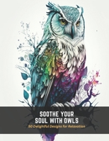 Soothe Your Soul with Owls: 50 Delightful Designs for Relaxation B0C4MZF9FQ Book Cover