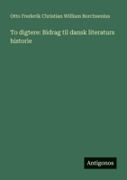 To digtere: Bidrag til dansk literaturs historie (Danish Edition) 3563933332 Book Cover
