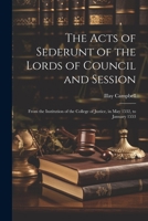 The Acts of Sederunt of the Lords of Council and Session: From the Institution of the College of Justice, in May 1532, to January 1553 1021712906 Book Cover